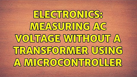 Electronics: Measuring AC voltage without a transformer using a microcontroller (4 Solutions!!)