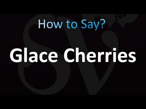 How to Pronounce Glace Cherries