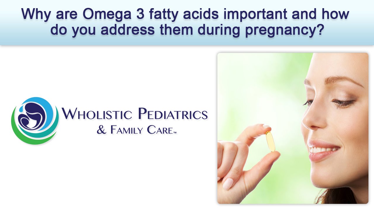 Why are Omega 3 fatty acids important and how do you address them during pregnancy? YouTube
