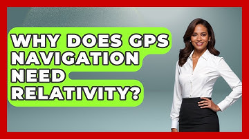 Why Does GPS Navigation Need Relativity? - Space Tech Insider