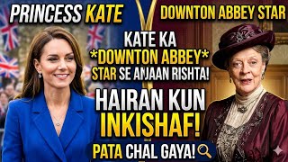 Princess Kate's surprising link to Downton Abbey star revealed