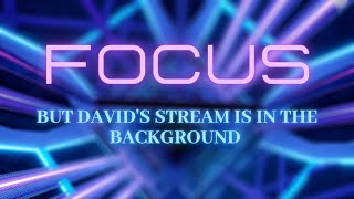 Focus But I Have Davidbarons Stream In The Background