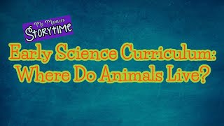 Early Science Curriculum: Where Do Animals Live?