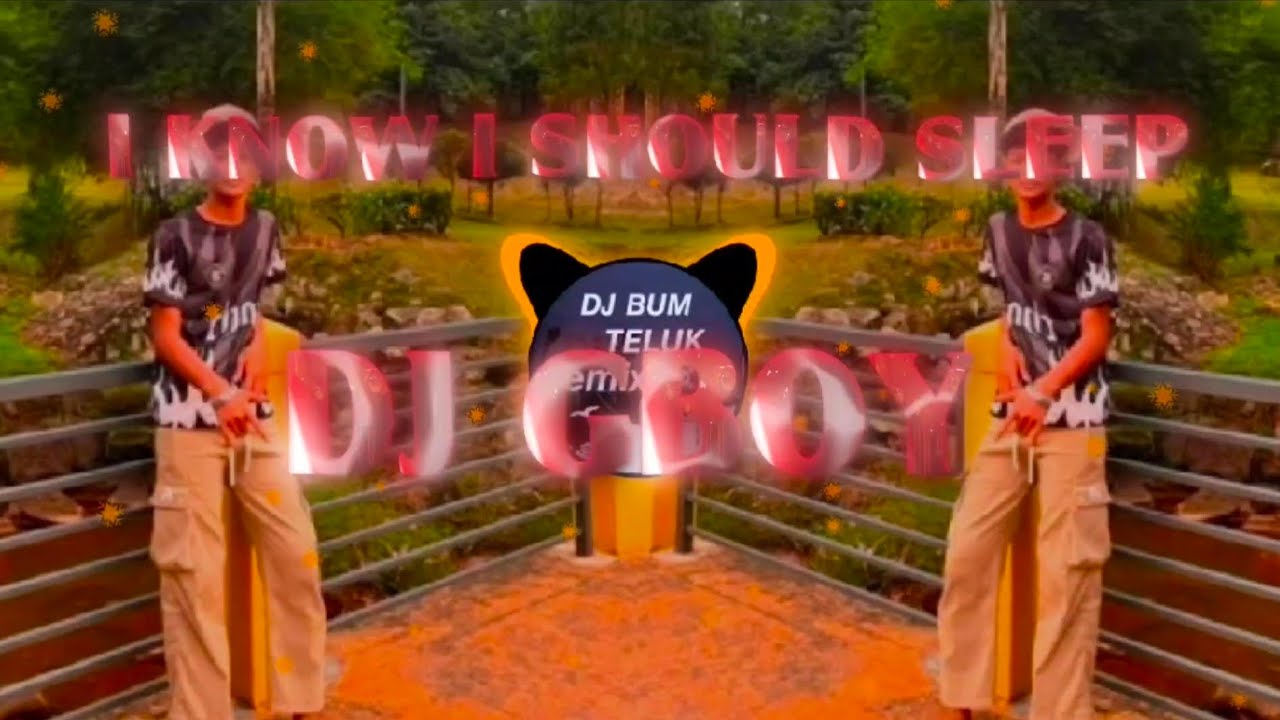 DJ I KNOW I SHOULD SLEEP SABAHPRIDE (YOREBOYKA) (GBOY)