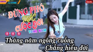 Karaoke Đừng Phó Mặc Cuộc Đời Remix - DJ HYENA x ĐOÀN LÂM | Tone Nam ~ Tháng Năm Ngông Cuồng Karaoke