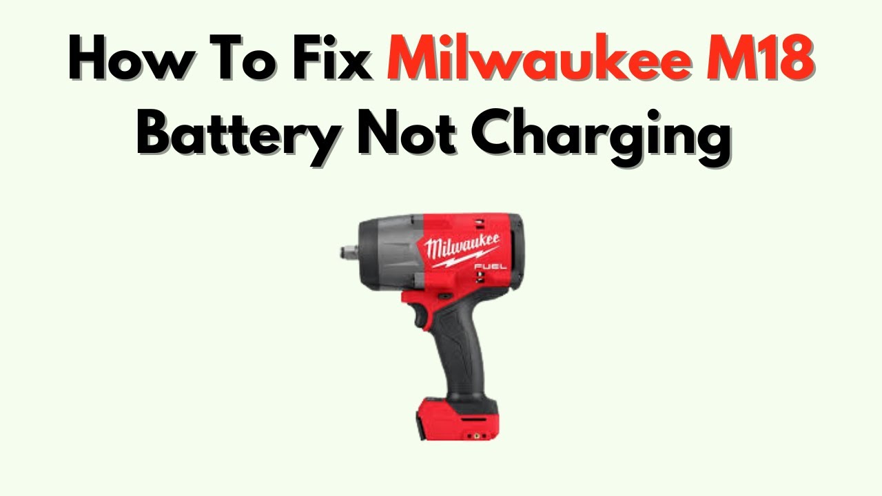 How to Fix Milwaukee M18 Battery Not Charging – Red Light Flashing ...