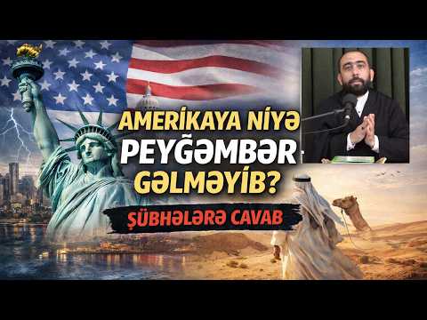 Şübhələrə cavab - Amerikaya niyə peyğəmbər gəlməyib ?