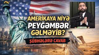Şübhələrə Cavab - Amerikaya Niyə Peyğəmbər Gəlməyib ?