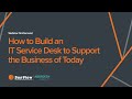 How to Build an IT Service Desk to Support the Business of Today