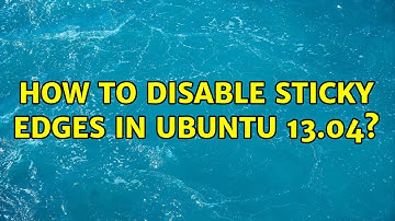 Ubuntu: How to disable sticky edges in Ubuntu 13.04?