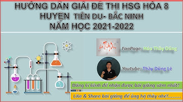HƯỚNG DẪN GIẢI ĐỀ THI HSG HÓA 8 HUYỆN TIÊN DU NĂM HỌC 2021 2022