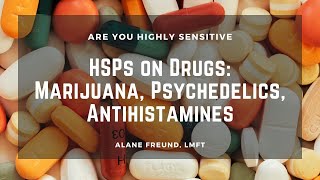 Hsps On Drugs Marijuana, Psychedelics, Antihistamines