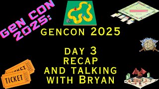 GenCon 2025 Day 3 Wrap Up And Talking With Bryan