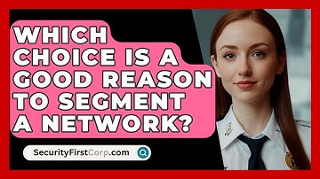 Which Choice Is A Good Reason To Segment A Network? - SecurityFirstCorp.com