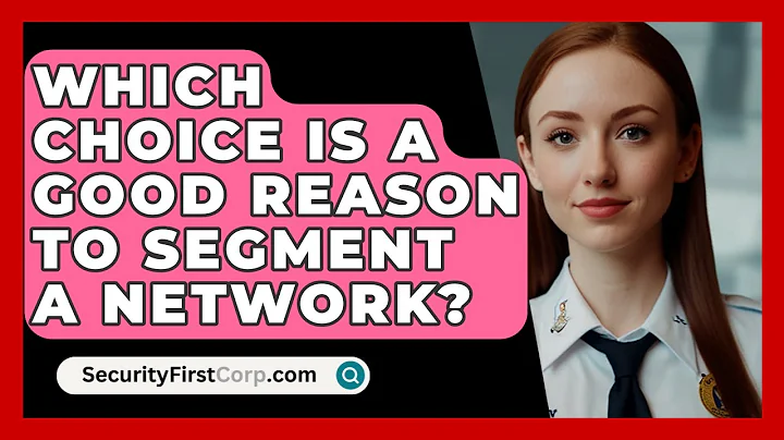 Which Choice Is A Good Reason To Segment A Network? - SecurityFirstCorp.com