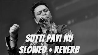 SUTTI PAYI NU  (Slowed   Reverb) - MANMOHAN WARIS | New Punjabi Songs 2024 | Chill Vibes