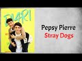 Pepsy Pierre - Stray Dogs (Audio) (From DI4RIES Season 1)