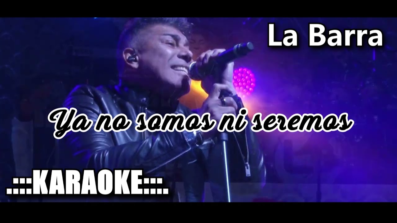 La barra Ya no somos ni seremos ( KARAOKE )