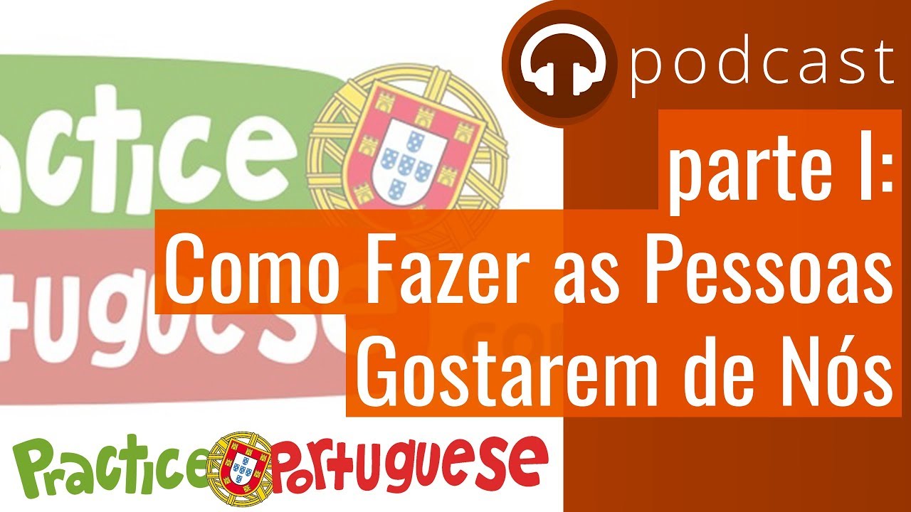 Como Fazer as Pessoas Gostarem de Nós | Portuguese Portuguese Ep. 3
