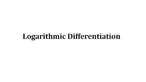 Logarithmic Differentiation