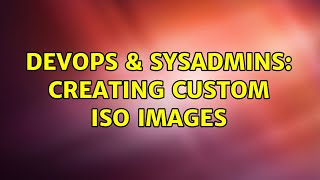 Famous DevOps & SysAdmins: Creating Custom ISO Images Wealth