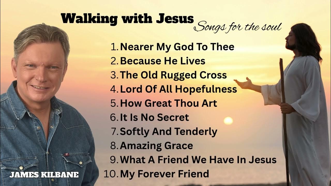 Walking with Jesus, Songs for the Soul Playlist James Kilbane Walking with Jesus, Songs for the Soul Playlist James Kilbane