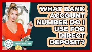 What Bank Account Number Do I Use For Direct Deposit?