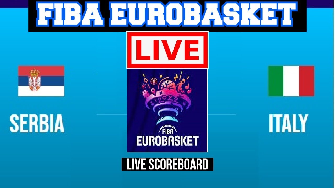 Live Serbia Vs Italy FIBA Eurobasket 2022 Live Scoreboard Play by Play