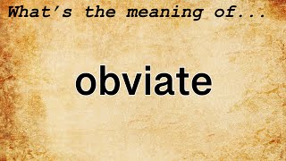 Obviate Meaning : Definition of Obviate