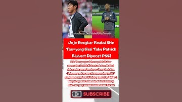 Jeje Bongkar Reaksi Shin Tae-Yong Usai Tahu Patrick Kluivert Di pecat #youtubeshorts #shorts