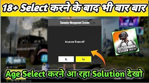 Even after selecting 18+, the message to select age keeps coming again and again. Gameplay manage...