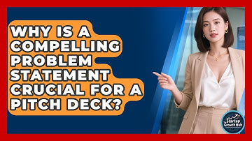 Why Is A Compelling Problem Statement Crucial For A Pitch Deck? - The Startup Growth Hub
