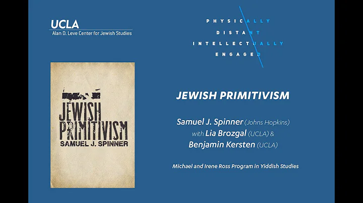 Jewish Primitivism - book talk with Samuel Spinner, Lia Brozgal, and Benjamin Kersten