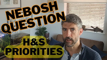 NEBOSH Question - H&S Priorities