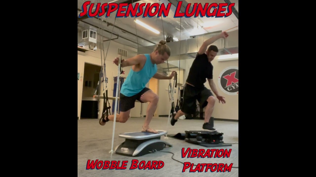 Xperimental Suspension Lunges ala wobble board and vibration