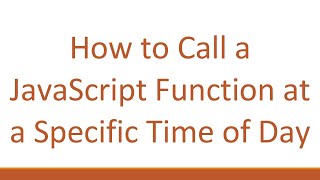 How to Call a JavaScript Function at a Specific Time of Day