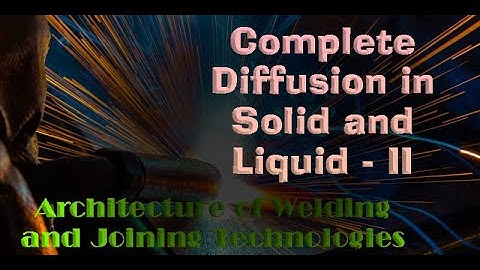 Architecture of Welding and Joining Technologies-Complete Diffusion in Solid and Liquid   II