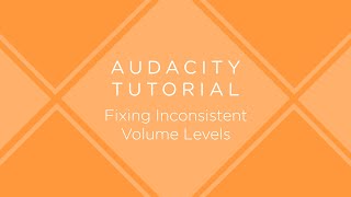 Audacity Tutorial: Fixing Inconsistent Volume Levels