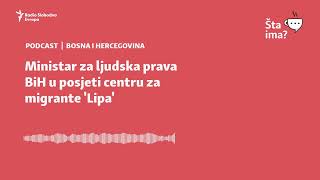 Ministar za ljudska prava BiH u posjeti centru za migrante &#39;Lipa&#39; | Šta ima?