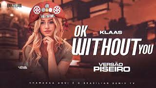 Klaas - Ok Without You - DJ Felipe Alves - VERSÃO PISEIRO