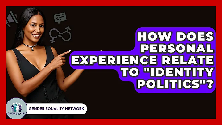 How Does Personal Experience Relate To "Identity Politics"? - Gender Equality Network