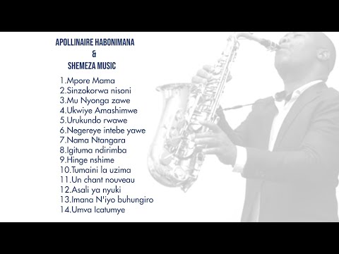 BEST OF APOLINAIRE HABONIMANA ALL SONGS SHEMEZA MUSIC