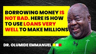 How to Use Loans to Change your Life Financially - DR. OLUMIDE EMMANUEL