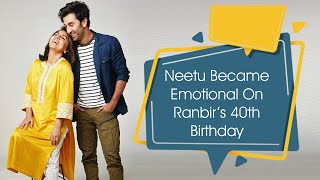 Neetu Kapoor Emotional On Ranbirs 40th Birthday