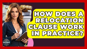 How Does A Relocation Clause Work In Practice? - Get Divorce Answers