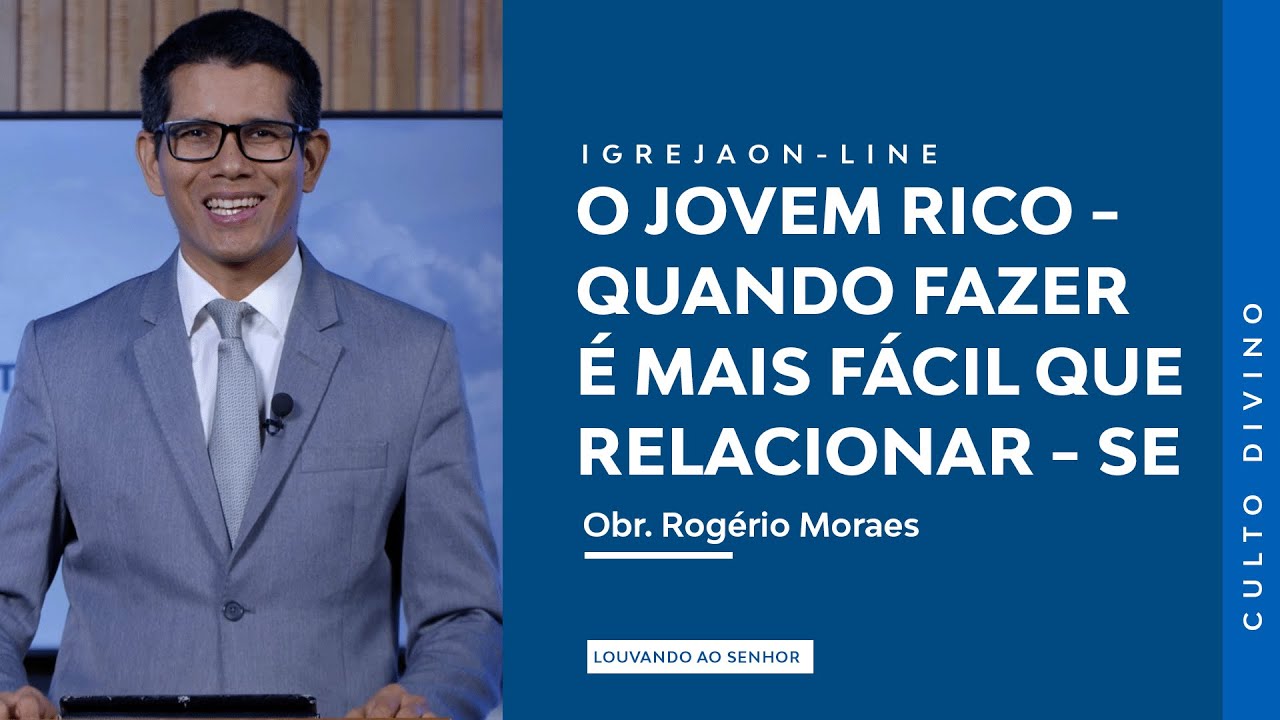 O Jovem Rico - Quando Fazer é Mais Fácil que Relacionar-Se | por Rogério Moraes | Culto Sabático