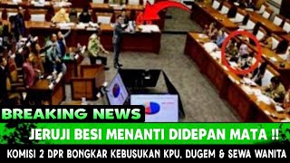 RAPAT DPRI MEMANAS, HASYM TERDIAM, KOMSI 2 DPR BONGKAR SEMUA KEBUSUKAN KETUA KPU..TERNYATA