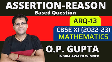 Assertion Reasoning Questions for Class XI Maths | Assertion Reason Question | ARQ 13 - O.P. GUPTA