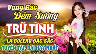 LK BOLERO Trữ Tình Hay Nhất 2024- KHÔNG QUẢNG CÁO - Tuyển Tập Nhạc Vàng Nghe Êm Ru - Nghe Phê Tai