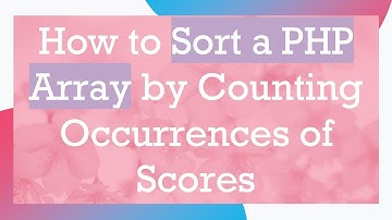 How to Sort a PHP Array by Counting Occurrences of Scores